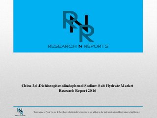China 2,6-Dichlorophenolindophenol Sodium Salt Hydrate Market
Research Report 2016
“Knowledge is Power” as we all have known but in today’s time that is not sufficient, the right application of knowledge is Intelligence.
 
