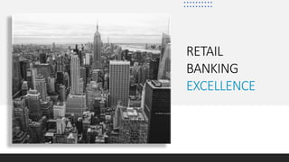 RETAIL
BANKING
EXCELLENCE
 