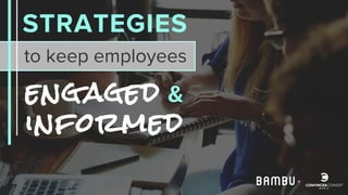STRATEGIES
+
to keep employees
eng aged &
informed
 