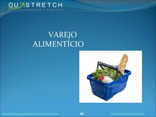   VAREJO ALIMENTÍCIO [email_address] www.outstretch.com.br 