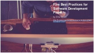 Five Best Practices for
Software Development
Projects
by Ehis Ojielu
https://by.dialexa.com/five-best-practices-for-the-ideal-software-
development-project
 