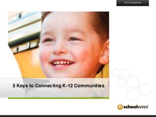 5 KEYS TO CONNECTING

5 Keys to Connecting K-12 Communities

 