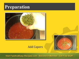 Preparation




          Add Capers
 