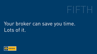 FIFTH
Your broker can save you time.
Lots of it.
 