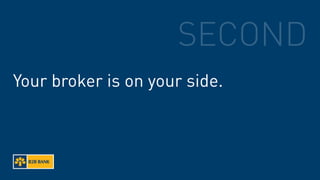 SECOND
Your broker is on your side.
 