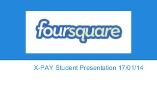 X-PAY Student Presentation 17/01/14

 