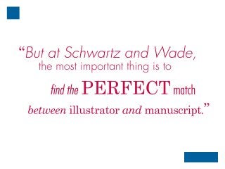 betweenillustratorandmanuscript.”
matchPERFECTfindthe
themostimportantthingisto
“ButatSchwartzandWade,
 