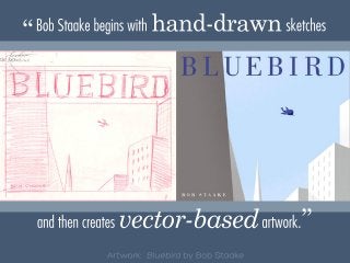 artwork.vector-based ”andthencreates
sketcheshand-drawnBobStaakebeginswith“
 