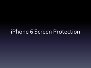 iPhone 6 Screen Protection
 