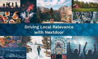 Driving Local Relevance
with Nextdoor
 