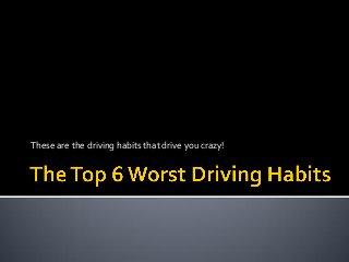 These are the driving habits that drive you crazy!
 