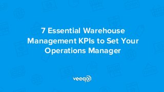 7 Essential Warehouse
Management KPIs to Set Your
Operations Manager
 