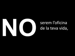 serem l’oficina
de la teva vida,
 