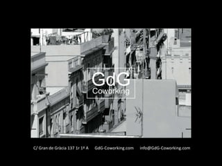 C/ Gran de Gràcia 137 1r 1ª A   GdG-Coworking.com   info@GdG-Coworking.com
 