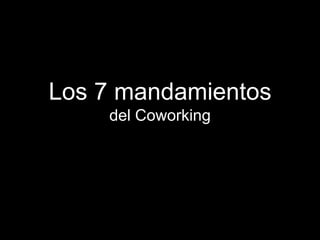 Los 7 mandamientos
    del Coworking
 