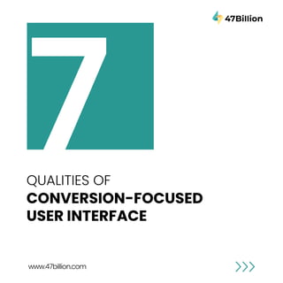 7 Qualities of Conversion-focused User Interface  47Billion