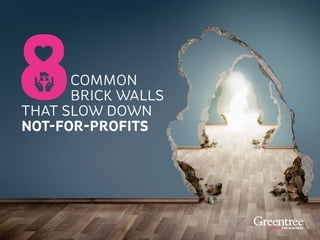 COMMON
BRICK WALLS
THAT SLOW DOWN
NOT-FOR-PROFITS
 