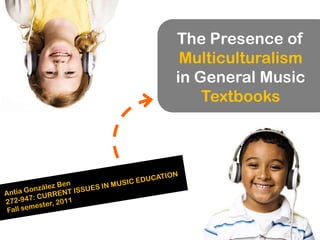 The Presence of
 Multiculturalism
in General Music
    Textbooks
 