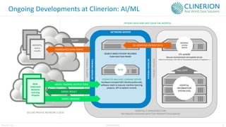31
Clinerion Ltd. CONFIDENTIAL
Ongoing Developments at Clinerion: AI/ML
AGGREGATED DATA POINTS
MODEL RESULT
HOSPITAL IT INFRASTRUCTURE
No inbound connection ports from Network Cloud opened
HOSPITAL
FIREWALL
HOSPITAL
FIREWALL
NETWORK
FIREWALL
NETWORK SERVER
NETWORK
FIREWALL
HOSPITAL
INFORMATION
SYSTEM (HIS)
QUERY
SECURE PRIVATE NETWORK CLOUD
REPORTS,
query
results
FULL COPY
PATIENT DATA DOES NOT LEAVE THE HOSPITAL
ETL SERVER
Secure environment encrypted server
(Works for all connectors: i2b2, FHIR, HL7, HIS proprietary connectors, ETL applications …)
DE-IDENTIFIED PATIENT DATA
SEARCH INDEX PATIENT RECORDS
Federated Data Model
NEW
FEDERATED MACHINE LEARNING SERVER
Hardware included GPU (Nvidia preferred),
software stack to execute machine learning
projects, API to patient records
MODEL MERGING
MODEL TRAINING INSTRUCTIONS
NEW:
Federated
Machine
Learning
Projects
ANONYMI-
ZATION
SERVER
 