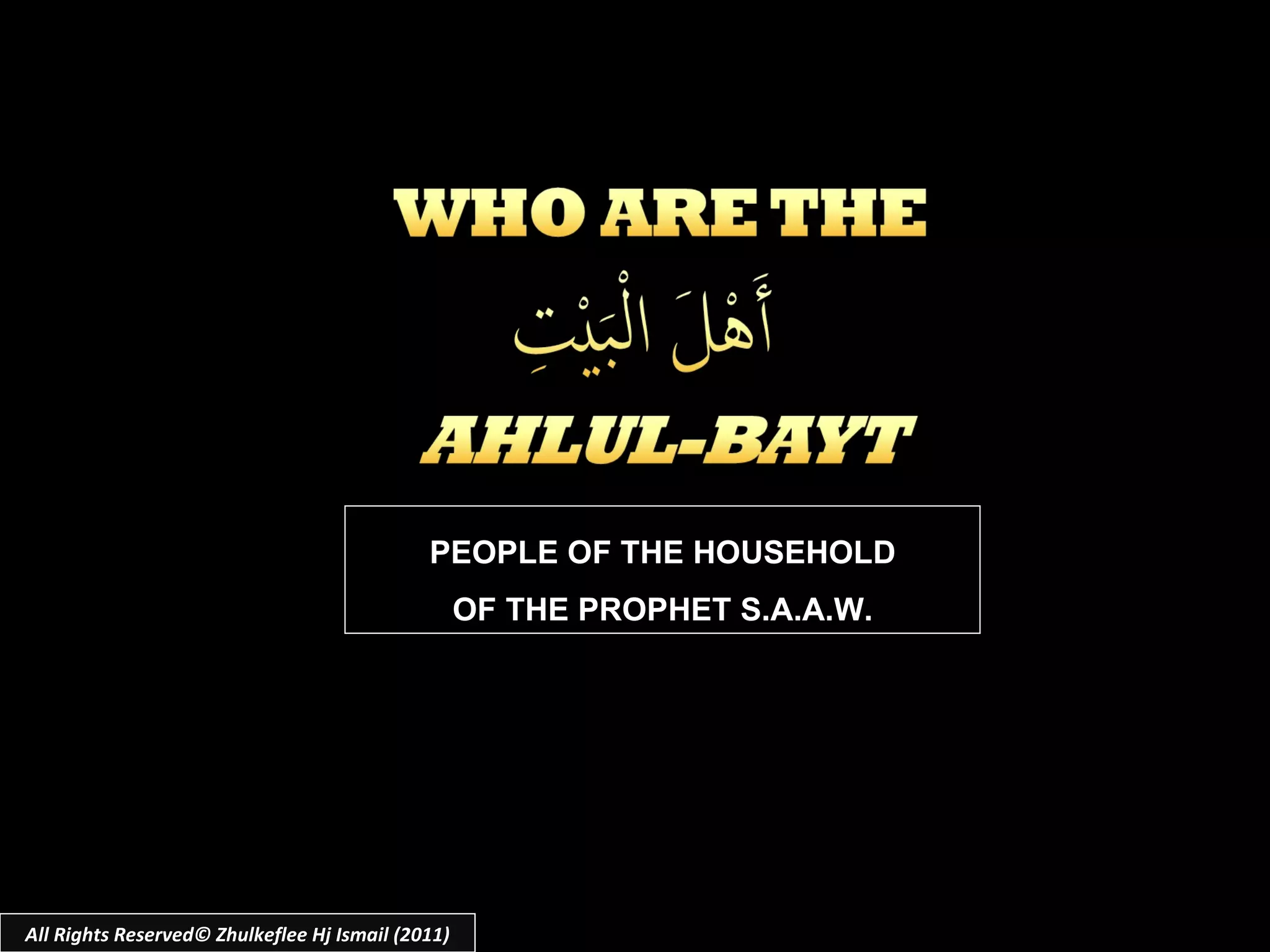 PEOPLE OF THE HOUSEHOLD OF THE PROPHET S.A.A.W. All Rights Reserved© Zhulkeflee Hj Ismail (2011) 