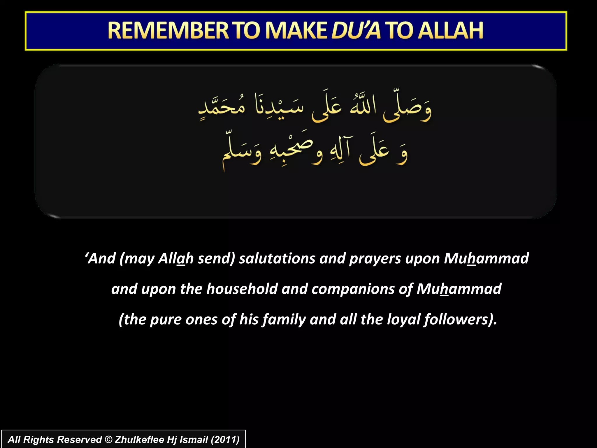 ‘ And (may All a h send) salutations and prayers upon Mu h ammad  and upon the household and companions of Mu h ammad  (the pure ones of his family and all the loyal followers). All Rights Reserved © Zhulkeflee Hj Ismail (2011) 