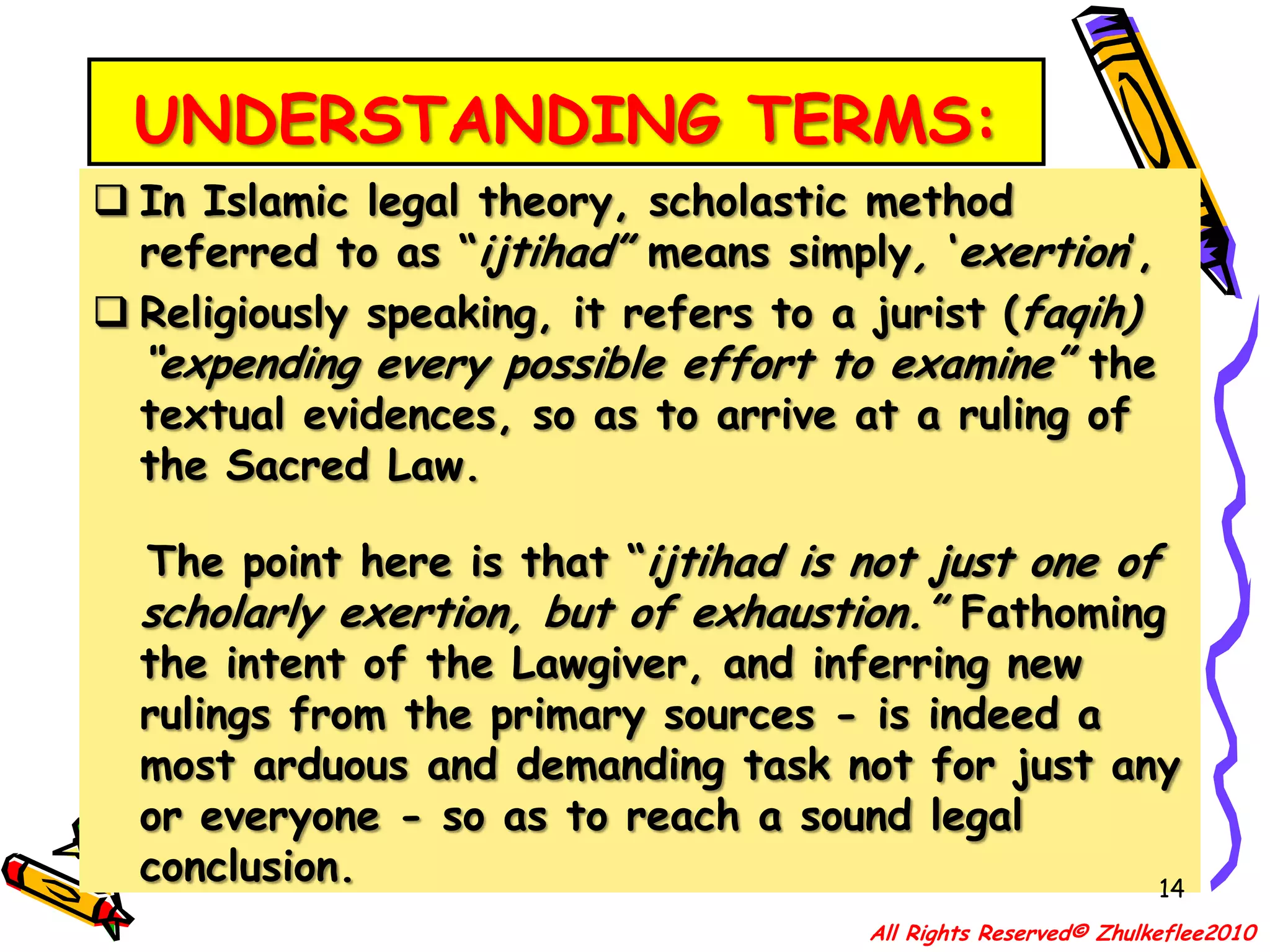 UNDERSTANDING TERMS:In Islamic legal theory, scholastic method referred to as “ijtihad” means simply, ‘exertion’,