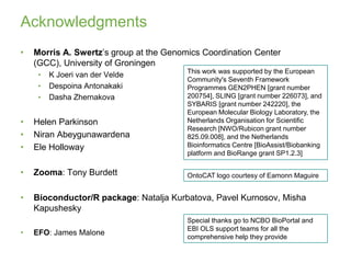 Acknowledgments<br />Morris A. Swertz’s group at the Genomics Coordination Center (GCC), University of Groningen<br />K Jo...