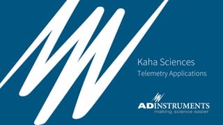 Kaha Sciences
Telemetry Applications
 