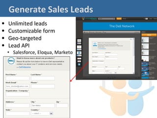 Generate Sales Leads
•   Unlimited leads
•   Customizable form
•   Geo-targeted
•   Lead API
    • Salesforce, Eloqua, Marketo
 