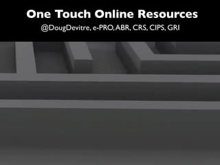 One Touch Online Resources
  @DougDevitre, e-PRO, ABR, CRS, CIPS, GRI
 