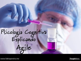 Agile Brazil 2013 Psicologia Cognitiva Explicando Agile