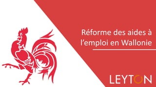 Février 2016
Réforme des aides à
l’emploi en Wallonie
 
