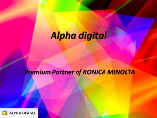 Alpha digital
Premium Partner of KONICA MINOLTA
 