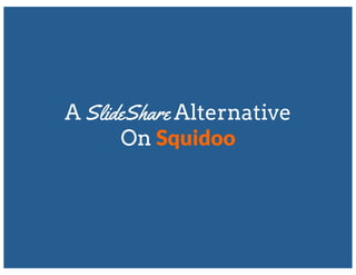 A SlideShare Alternative
      On Squidoo
 