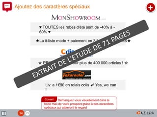 7114
Ajoutez des caractères spéciaux +
Démarquez vous visuellement dans la
boîte mail de votre prospect grâce à des caractères
spéciaux qui attireront le regard
Conseil
♥ TOUTES les robes d'été sont de -40% à -
60% ♥
★La it-liste mode + paiement en 3 fois SANS FRAIS★
☆ PRIX COUTANT sur plus de 400 000 articles ! ☆
Liv. a 1€90 en relais colis ✔ Yes, we can
!
 