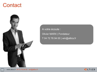 71
Contact
A votre écoute :
Olivier MARX | Fondateur
T 04 72 76 94 00 | win@altics.fr
www.altics.fr 04 72 76 94 00 win@altics.fr
 