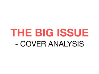 THE BIG ISSUE
- COVER ANALYSIS
 