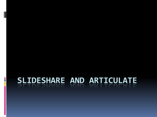 Slideshare and Articulate 
