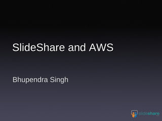 Bhupendra Singh SlideShare and AWS 