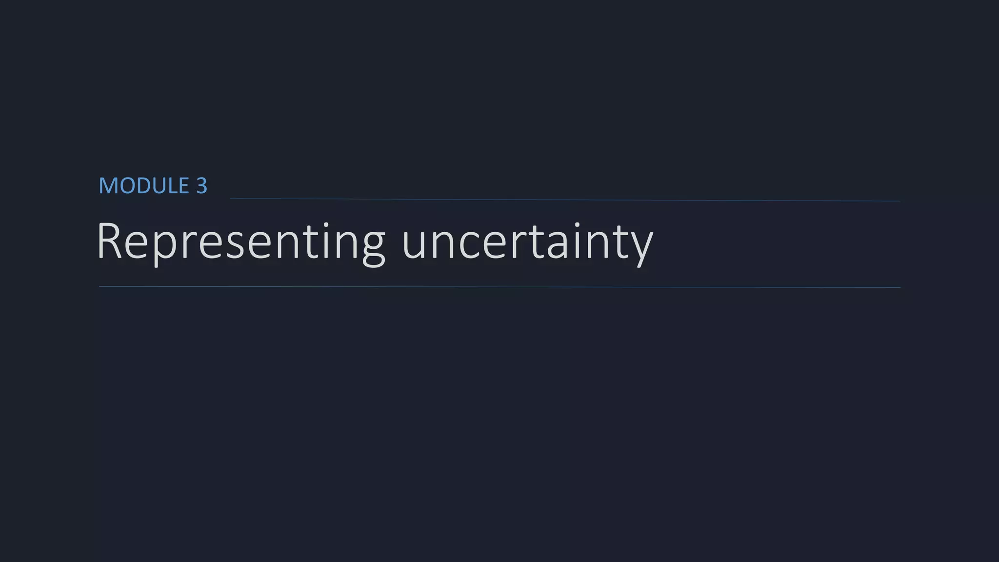 MODULE 3
Representing uncertainty
 