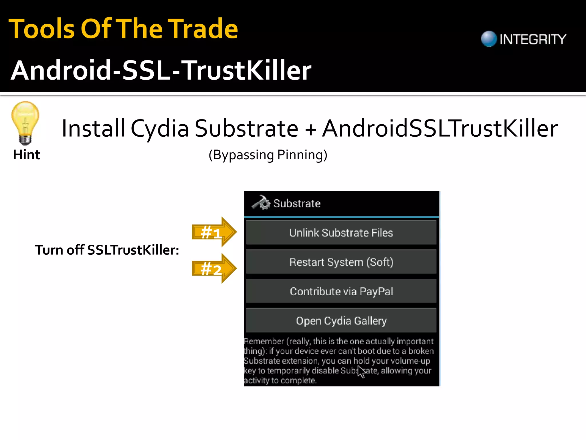 Install Cydia Substrate + AndroidSSLTrustKiller
Hint
Turn off SSLTrustKiller:
#1
#2
(Bypassing Pinning)
Android-SSL-TrustKiller
Tools OfTheTrade
 