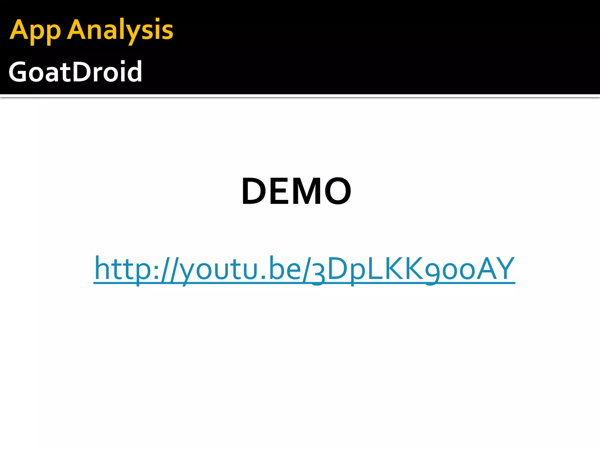 GoatDroid
App Analysis
http://youtu.be/3DpLKK90oAY
DEMO
 