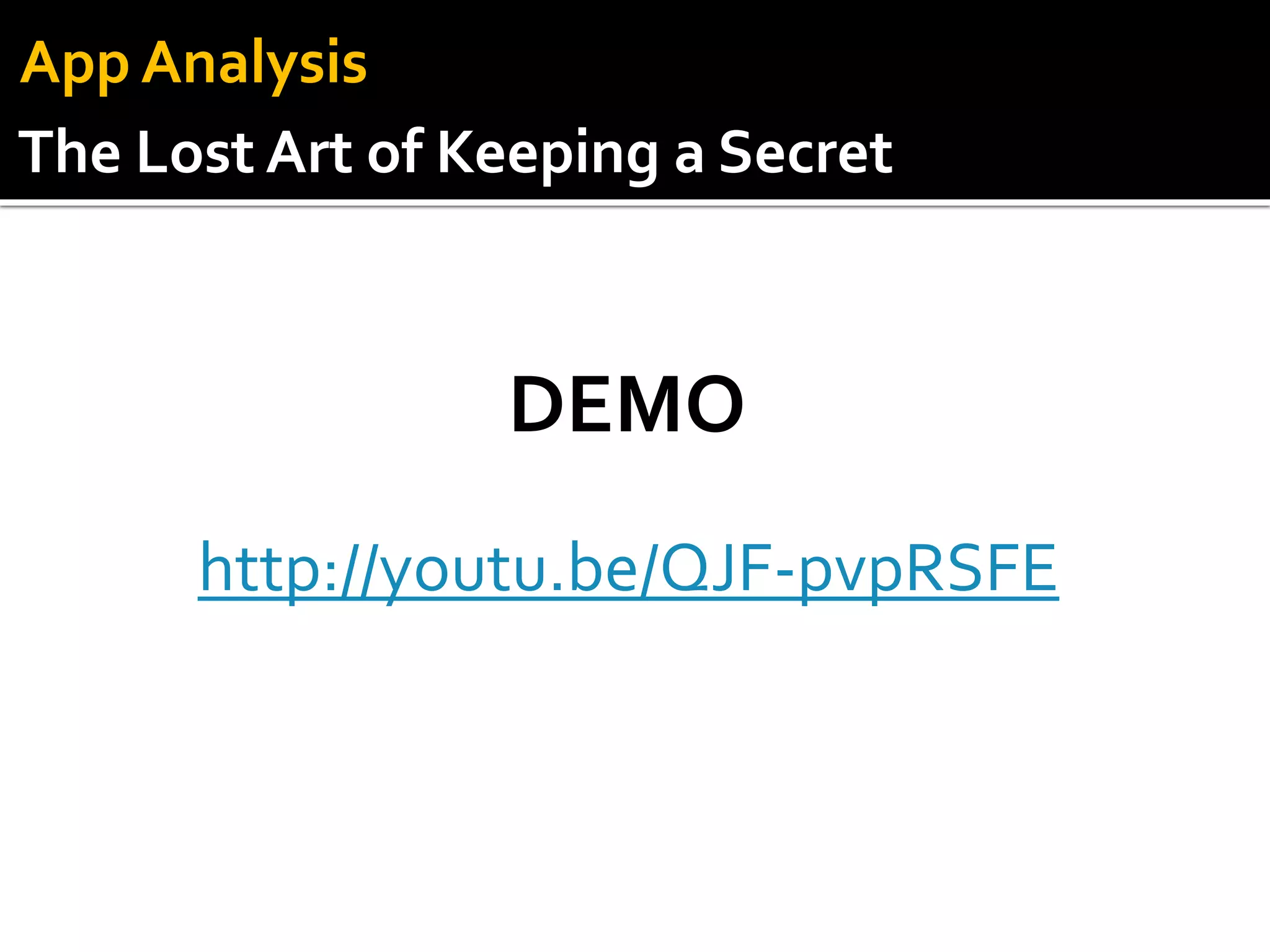 http://youtu.be/QJF-pvpRSFE
DEMO
App Analysis
The Lost Art of Keeping a Secret
 
