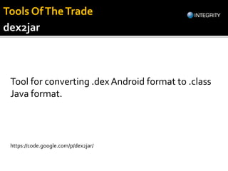 Tool for converting .dex Android format to .class
Java format.
https://code.google.com/p/dex2jar/
dex2jar
Tools OfTheTrade
 