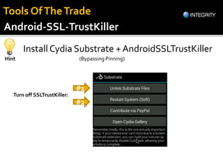 Install Cydia Substrate + AndroidSSLTrustKiller
Hint
Turn off SSLTrustKiller:
#1
#2
(Bypassing Pinning)
Android-SSL-TrustKiller
Tools OfTheTrade
 