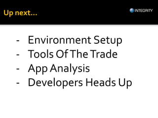 - Environment Setup
- Tools OfTheTrade
- App Analysis
- Developers Heads Up
Up next...
 