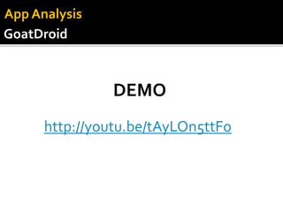 http://youtu.be/tAyLOn5ttFo
DEMO
GoatDroid
App Analysis
 