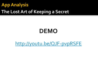 http://youtu.be/QJF-pvpRSFE
DEMO
App Analysis
The Lost Art of Keeping a Secret
 