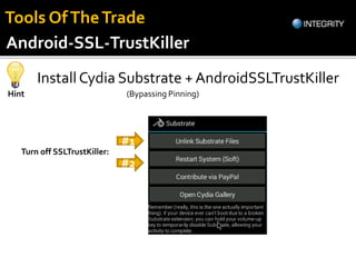 Install Cydia Substrate + AndroidSSLTrustKiller
Hint
Turn off SSLTrustKiller:
#1
#2
(Bypassing Pinning)
Android-SSL-TrustK...