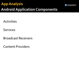 Android Application Components
App Analysis
Activities
Services
Broadcast Receivers
Content Providers
 